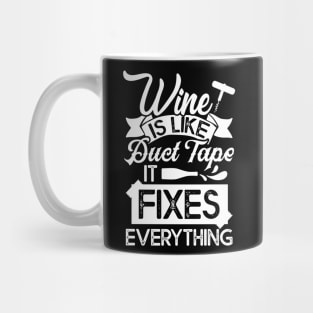 Drinking Wine Tee Wine Is Like Duct Tape It Fixes Everything Mug